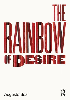 The Rainbow of Desire: The Boal Method of Theatre and Therapy by Boal, Augusto