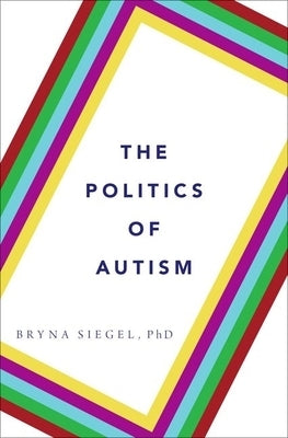 The Politics of Autism by Siegel, Bryna