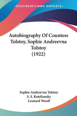 Autobiography Of Countess Tolstoy, Sophie Andreevna Tolstoy (1922) by Tolstoy, Sophie Andreevna