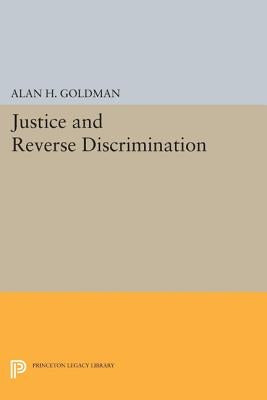 Justice and Reverse Discrimination by Goldman, Alan H.