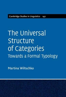 The Universal Structure of Categories by Wiltschko, Martina