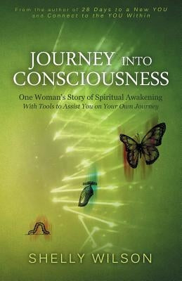 Journey into Consciousness: One Woman's Story of Spiritual Awakening by Wilson, Shelly