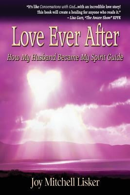 Love Ever After: How My Husband Became My Spirit Guide by Weinstock, I. J.