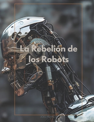La rebelión de los robots by Francia Diaz, Joel Isaac