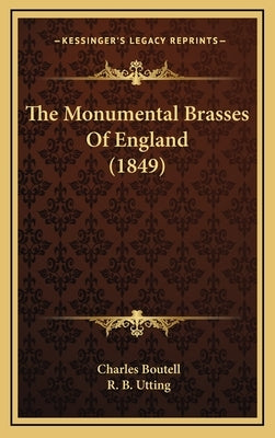 The Monumental Brasses Of England (1849) by Boutell, Charles