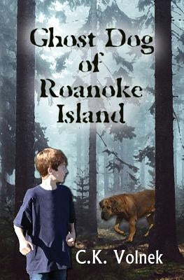 Ghost Dog of Roanoke Island by Volnek, C. K.