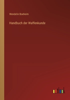 Handbuch der Waffenkunde by Boeheim, Wendelin