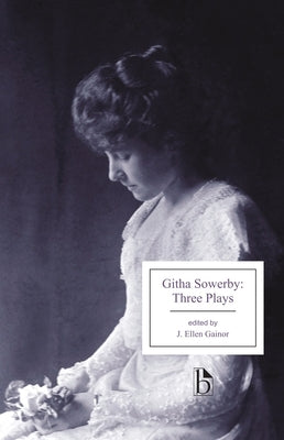 Githa Sowerby: Three Plays: Rutherford and Son, a Man and Some Women, the Stepmother by Sowerby, Githa