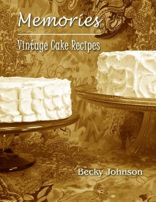 Memories: Vintage Cake Recipes by Johnson, Becky
