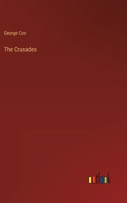 The Crusades by Cox, George