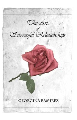 The Art of Successful Relationships by Ramirez, Georgina