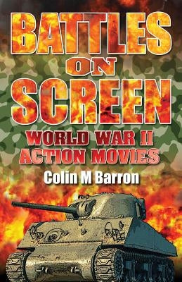 Battles on Screen: World War II Action Movies by Barron, Colin M.