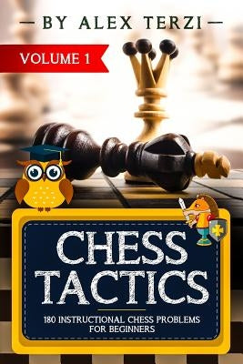 Chess Tactics: 180 Instructional Chess Problems for Beginners by Terzi, Alex