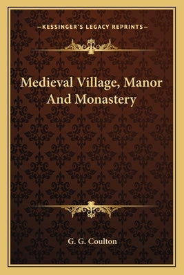 Medieval Village, Manor And Monastery by Coulton, G. G.