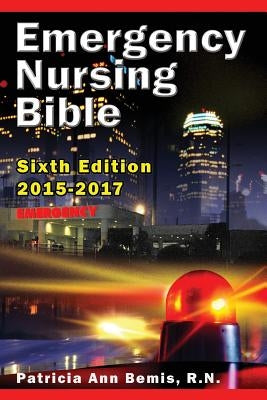 Emergency Nursing Bible 6th Edition: Complaint-based Clinical Practice Guide by Bemis, Patricia Ann