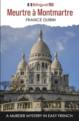 Meurtre à Montmartre: A Murder Mystery in Easy French by Dubin, France