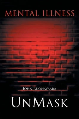 Mental Illness: Unmask by Ruonavaara, John