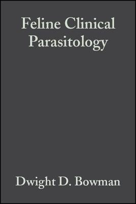 Feline Clinical Parasitology by Bowman, Dwight D.
