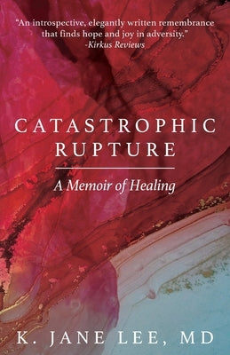 Catastrophic Rupture: A Memoir of Healing by Lee, K. Jane