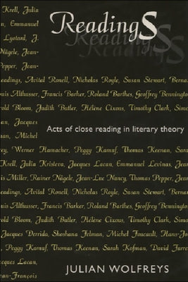 Readings: Acts of Close Reading in Literary Theory by Wolfreys, Julian