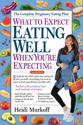 What to Expect: Eating Well When You're Expecting, 2nd Edition by Murkoff, Heidi