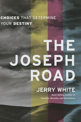 The Joseph Road: Choices That Determine Your Destiny by White, Jerry E.