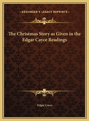 The Christmas Story as Given in the Edgar Cayce Readings by Cayce, Edgar