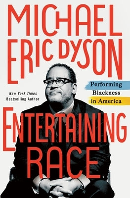 Entertaining Race: Performing Blackness in America by Dyson, Michael Eric