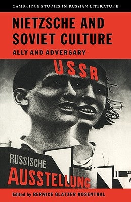 Nietzsche and Soviet Culture: Ally and Adversary by Rosenthal, Bernice Glatzer