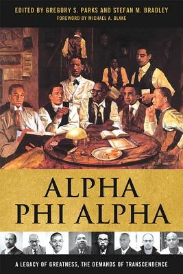 Alpha Phi Alpha: A Legacy of Greatness, the Demands of Transcendence by Parks, Gregory S.