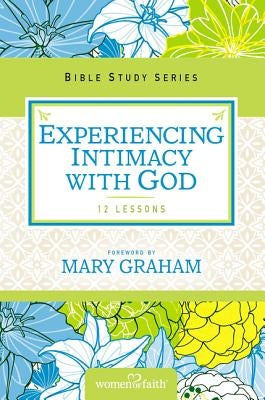 Experiencing Intimacy with God by Women of Faith