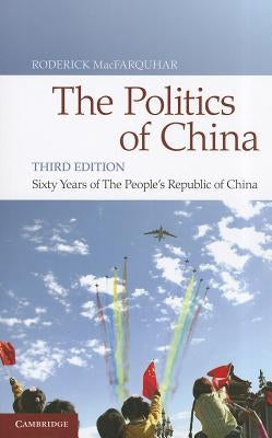 The Politics of China: Sixty Years of the People's Republic of China by Macfarquhar, Roderick