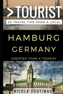 Greater Than a Tourist - Hamburg Germany: 50 Travel Tips from a Local by Tourist, Greater Than a.