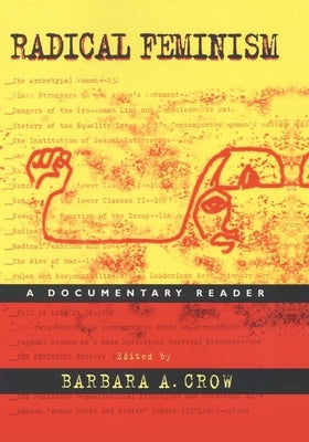 Radical Feminism: A Documentary Reader by Crow, Barbara A.