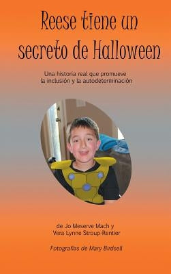 Reese tiene un secreto de Halloween: Una historia real que promueve la inclusión y la autodeterminación by Mach, Jo Meserve