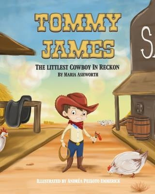 Tommy James The Littlest Cowboy In Reckon: A cowboy's story about bullying and friendship by Emmerick, Andrea Peixoto