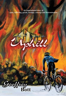 Uphill: An Inspirational Story of Suffering, Greed, Carnage, Immense Courage and Gut-determination by Bott, Geoffrey