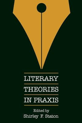 Literary Theories in Praxis by Staton, Shirley F.