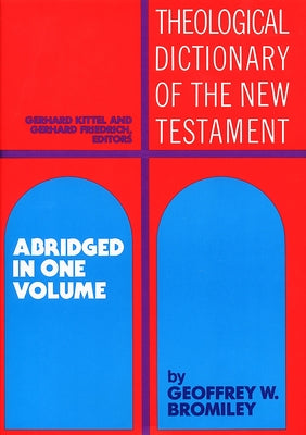 Theological Dictionary of the New Testament: Abridged in One Volume by Kittel, Gerhard
