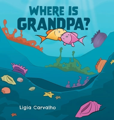 Where is Grandpa? by Carvalho, Ligia
