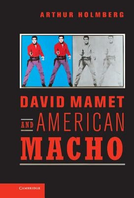 David Mamet and American Macho by Holmberg, Arthur