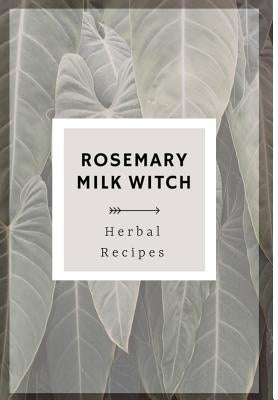 Rosemary Milk Witch Herbal Recipes by Witch, Rosemary Milk