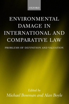 Environmental Damage in International and Comparative Law: Problems of Definition and Valuation by Boyle, Alan