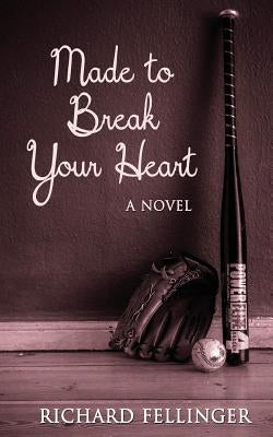 Made to Break Your Heart by Fellinger, Richard