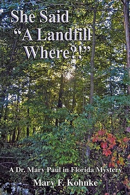 She Said a Landfill Where?! by Kohnke, Mary F.
