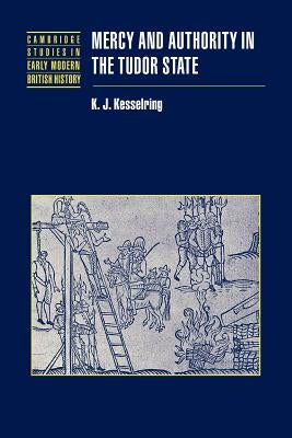 Mercy and Authority in the Tudor State by Kesselring, K. J.