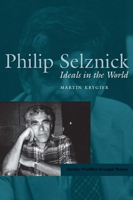 Philip Selznick: Ideals in the World by Krygier, Martin