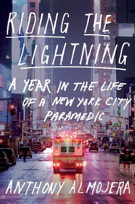 Riding the Lightning: A Year in the Life of a New York City Paramedic by Almojera, Anthony
