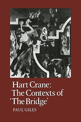 Hart Crane: The Contexts of the Bridge by Giles, Paul