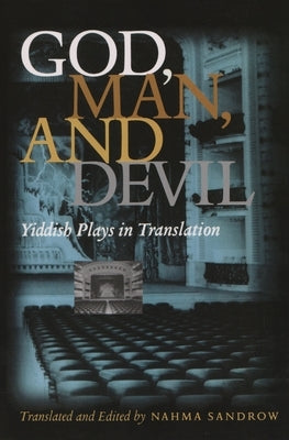 God, Man and Devil: Yiddish Plays in Translation by Sandrow, Nahma